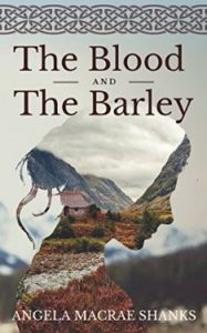 The Blood And The Barley by Angela MacRae Shanks