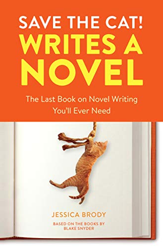 Save the Cat! Writes a Novel: The Last Book On Novel Writing You'll Ever Need by Jessica Brody