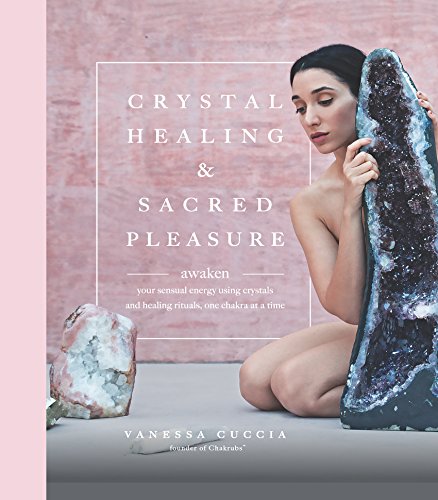 Crystal Healing and Sacred Pleasure by Vanessa Cuccia