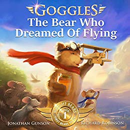 Goggles: The Bear Who Dreamed of Flying by Jonathan Gunson and illustrated by Richard Robinson
