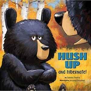 Hush Up and Hibernate by Sandra Markle, illustrated by Howard McWilliam