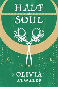Half a Soul by Olivia Atwater 