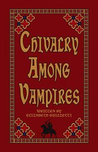 Chivalry Among Vampires by Elizabeth Guizzetti