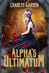 Alpha's Ultimatum by Charlee Garden