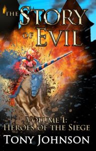 The Story of Evil - Volume I: Heroes of the Siege by Tony Johnson 